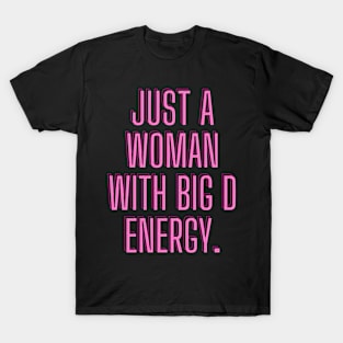 Just a woman with big D energy T-Shirt